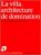 La villa, architecture de domination